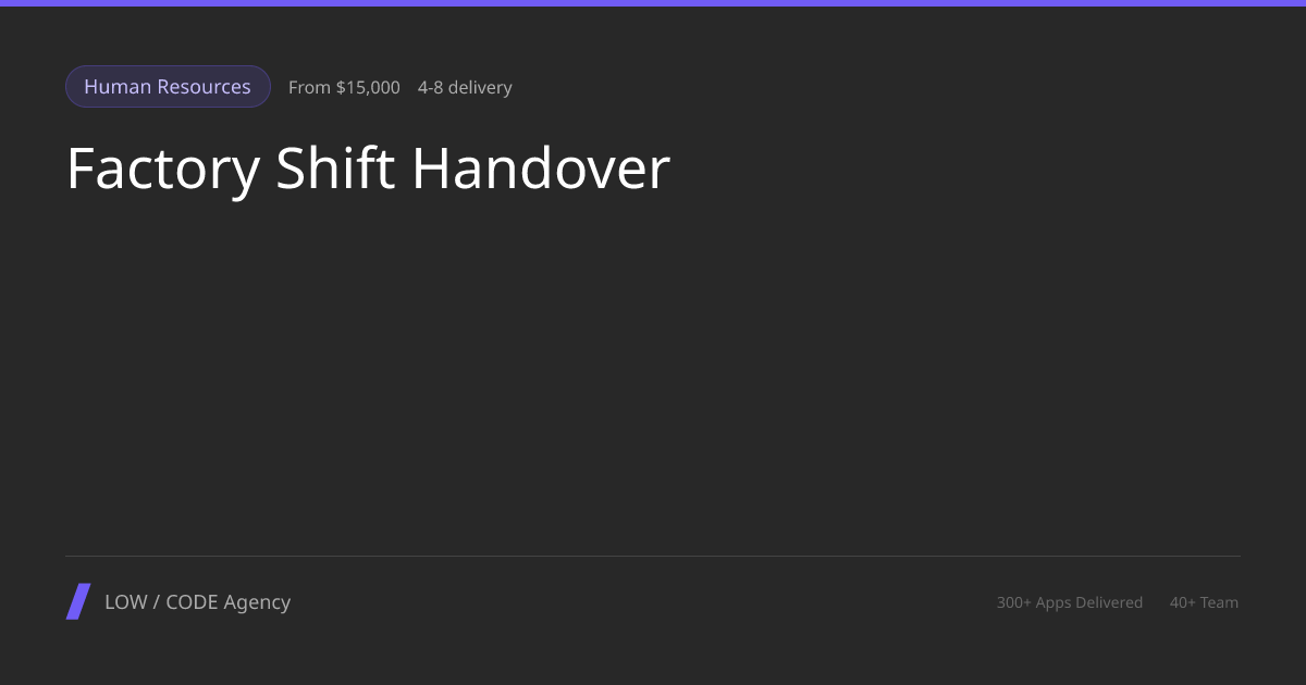 Factory Shift Handover App Development Services | LOW / CODE Agency
