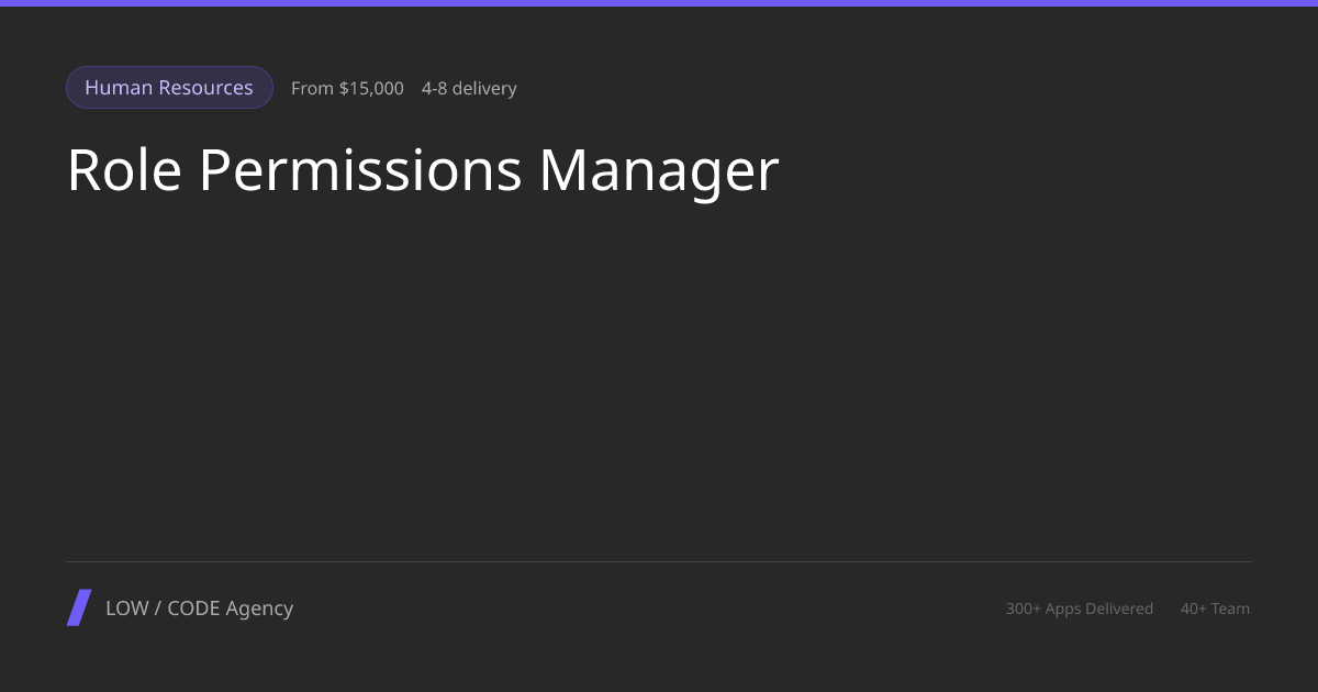Role Permissions Manager App Development Services | LOW / CODE Agency
