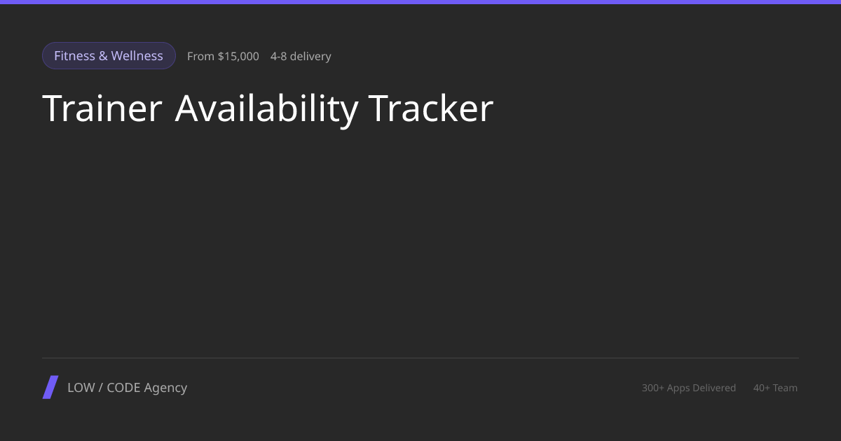 Trainer Availability Tracker App Development Services | LOW / CODE Agency